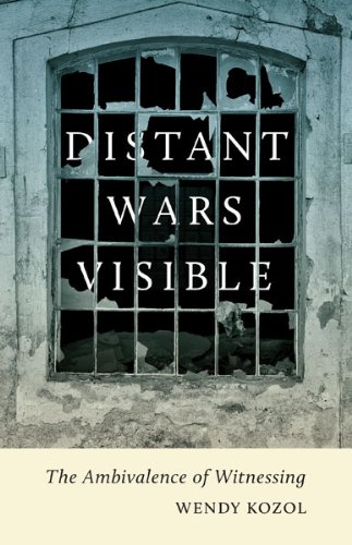 Distant Wars Visible: The Ambivalence Of Witnessing