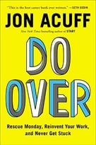 Do Over: Rescue Monday, Reinvent Your Work, And Never Get Stuck
