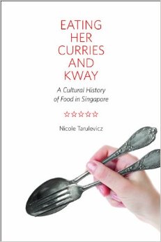 Eating Her Curries And Kway: A Cultural History Of Food In Singapore