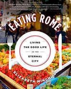 Eating Rome: Living The Good Life In The Eternal City