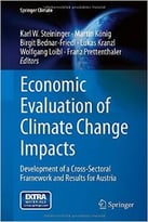 Economic Evaluation Of Climate Change Impacts: Development Of A Cross-Sectoral Framework And Results For Austria