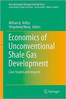 Economics Of Unconventional Shale Gas Development: Case Studies And Impacts
