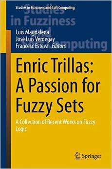 Enric Trillas: A Passion For Fuzzy Sets: A Collection Of Recent Works On Fuzzy Logic