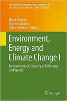 Environment, Energy And Climate Change I: Environmental Chemistry Of Pollutants And Wastes