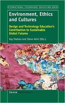 Environment, Ethics And Cultures: Design And Technology Education’S Contribution To Sustainable Global Futures