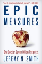 Epic Measures: One Doctor. Seven Billion Patients