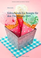 Erfrischende Eis-Rezepte Für Den Thermomix Tm5