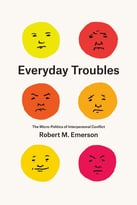 Everyday Troubles: The Micro-Politics Of Interpersonal Conflict