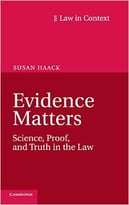 Evidence Matters: Science, Proof, And Truth In The Law