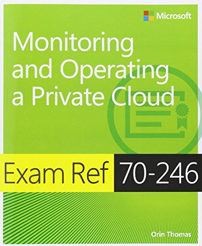 Exam Ref 70-246: Monitoring And Operating A Private Cloud