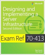Exam Ref 70-413 Designing And Implementing A Server Infrastructure (Mcse) (2nd Edition)