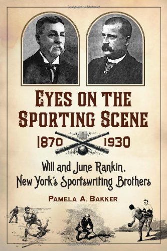 Eyes On The Sporting Scene, 1870-1930: Will And June Rankin, New York’S Sportswriting Brothers