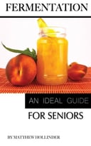 Fermentation: An Ideal Guide For Seniors