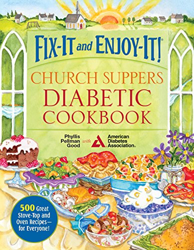 Fix-It And Enjoy-It! Church Suppers Diabetic Cookbook: 500 Great Stove-Top And Oven Recipes– For Everyone!