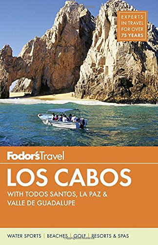 Fodor’S Los Cabos: With Todos Santos, La Paz & Valle De Guadalupe