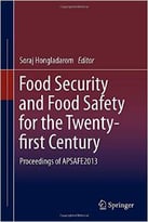 Food Security And Food Safety For The Twenty-First Century: Proceedings Of Apsafe2013