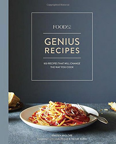 Food52 Genius Recipes: 100 Recipes That Will Change The Way You Cook