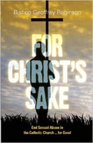 For Christ’S Sake: End Sexual Abuse In The Catholic Church… For Good