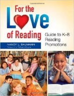 For The Love Of Reading: Guide To K-8 Reading Promotions