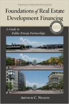 Foundations Of Real Estate Development Financing: A Guide To Public-Private Partnerships, 2 Edition