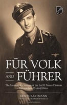 Fur Volk Und Fuhrer: The Memoir Of A Veteran Of The 1st Ss Panzer Division Leibstandarte Ss Adolf Hitler