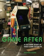 Game After: A Cultural Study Of Video Game Afterlife