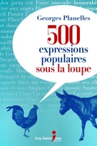 Georges Planelles, 500 Expressions Populaires Sous La Loupe