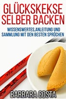 Glückskekse Selber Backen: Anleitung Und Sammlung Mit Den Besten Sprüchen