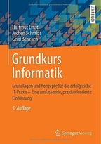 Grundkurs Informatik: Grundlagen Und Konzepte Für Die Erfolgreiche It-Praxis – Eine Umfassende, Praxisorientierte Einführung
