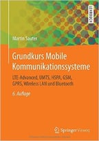Grundkurs Mobile Kommunikationssysteme – Lte-Advanced, Umts, Hspa, Gsm, Gprs, Wireless Lan Und Bluetooth