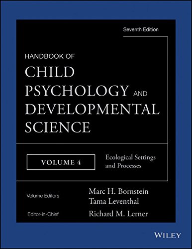 Handbook Of Child Psychology And Developmental Science, Ecological Settings And Processes (Volume 4)