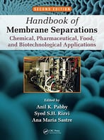 Handbook Of Membrane Separations: Chemical, Pharmaceutical, Food, And Biotechnological Applications, Second Edition