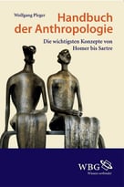 Handbuch Der Anthropologie: Die Wichtigsten Konzepte Von Homer Bis Sartre