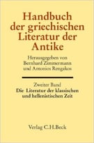 Handbuch Der Griechischen Literatur Der Antike Bd. 2: Die Literatur Der Klassischen Und Hellenistischen Zeit