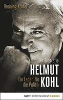 Helmut Kohl: Ein Leben Für Die Politik. Die Biografie