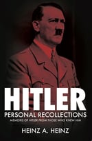 Hitler – Personal Recollections: Memoirs Of Hitler From Those Who Knew Him