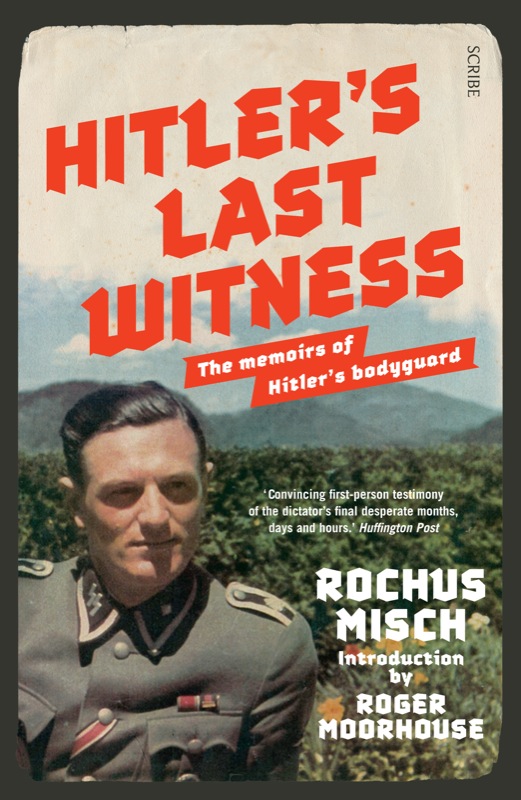 Hitler’S Last Witness: The Memoirs Of Hitler’S Bodyguard