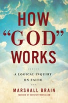 How God Works: A Logical Inquiry On Faith