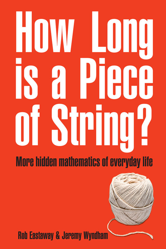 How Long Is A Piece Of String?: More Hidden Mathematics Of Everyday Life