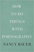 How To Do Things With Pornography