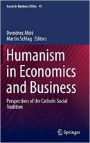 Humanism In Economics And Business: Perspectives Of The Catholic Social Tradition