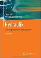 Hydraulik: Grundlagen, Komponenten, Systeme, Auflage: 6
