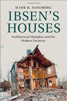 Ibsen’S Houses: Architectural Metaphor And The Modern Uncanny