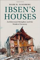 Ibsen’S Houses: Architectural Metaphor And The Modern Uncanny