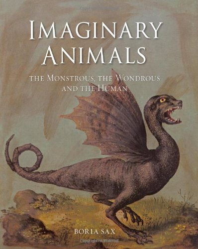Imaginary Animals: The Monstrous, The Wondrous And The Human