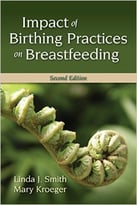 Impact Of Birthing Practices On Breastfeeding (2nd Edition)