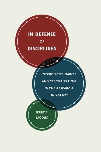 In Defense Of Disciplines: Interdisciplinarity And Specialization In The Research University
