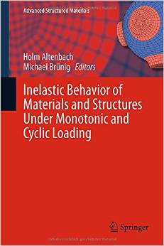 Inelastic Behavior Of Materials And Structures Under Monotonic And Cyclic Loading