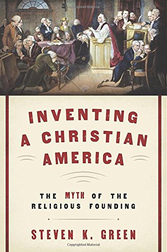 Inventing A Christian America: The Myth Of The Religious Founding