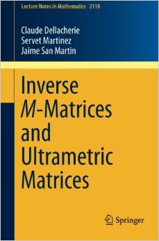 Inverse M-Matrices And Ultrametric Matrices (Lecture Notes In Mathematics, Book 2118)
